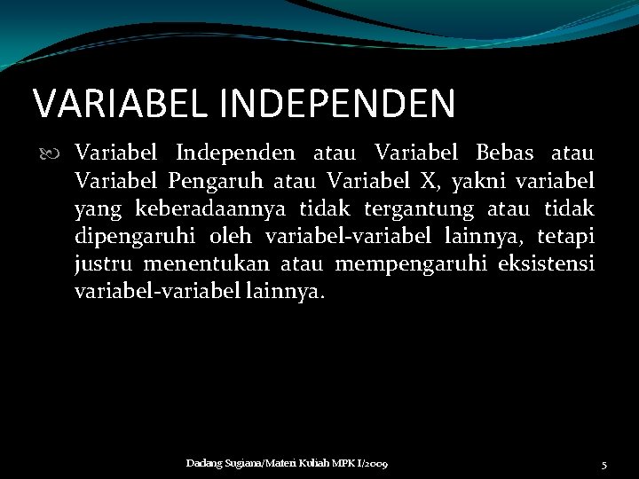 VARIABEL INDEPENDEN Variabel Independen atau Variabel Bebas atau Variabel Pengaruh atau Variabel X, yakni