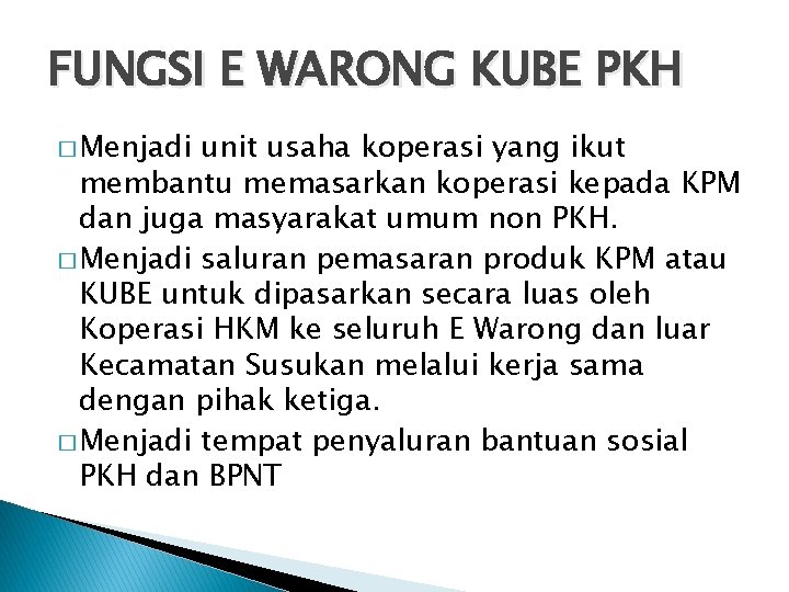 FUNGSI E WARONG KUBE PKH � Menjadi unit usaha koperasi yang ikut membantu memasarkan
