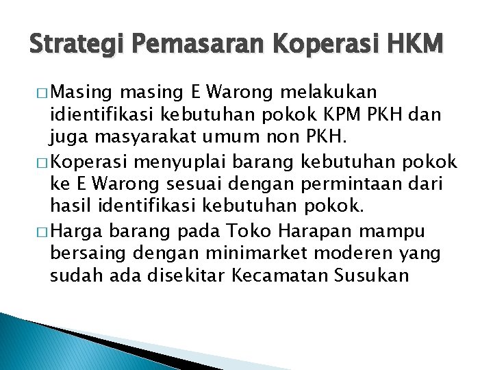 Strategi Pemasaran Koperasi HKM � Masing masing E Warong melakukan idientifikasi kebutuhan pokok KPM