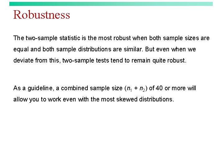 Robustness The two-sample statistic is the most robust when both sample sizes are equal