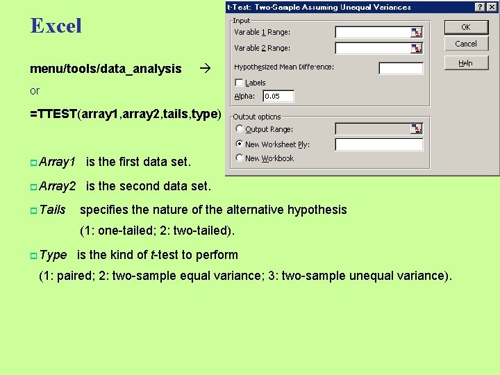 Excel menu/tools/data_analysis or =TTEST(array 1, array 2, tails, type) p Array 1 is the