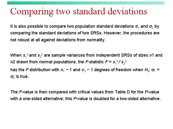 Comparing two standard deviations It is also possible to compare two population standard deviations