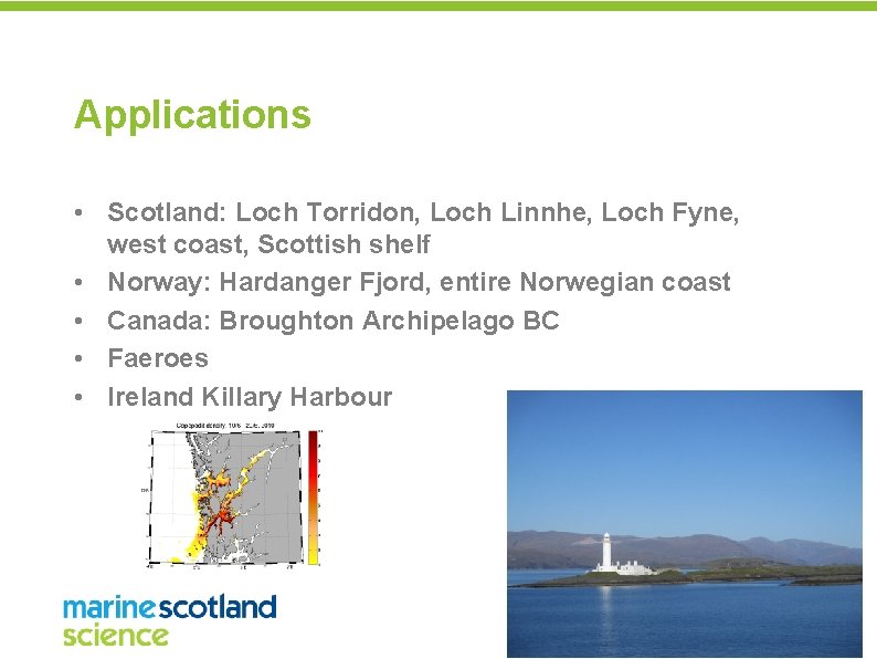 Applications • Scotland: Loch Torridon, Loch Linnhe, Loch Fyne, west coast, Scottish shelf •