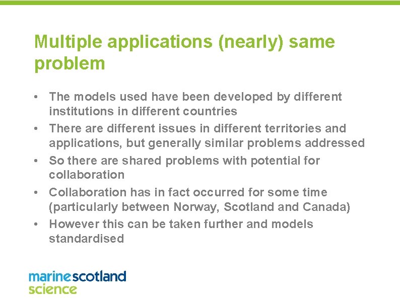 Multiple applications (nearly) same problem • The models used have been developed by different