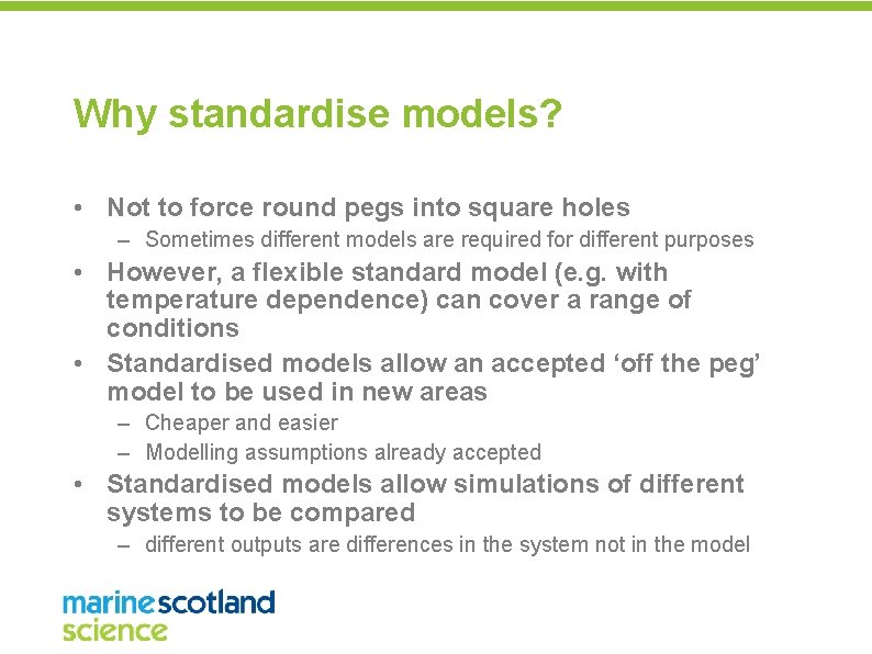 Why standardise models? • Not to force round pegs into square holes – Sometimes