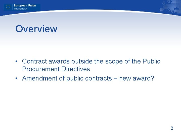 Overview • Contract awards outside the scope of the Public Procurement Directives • Amendment