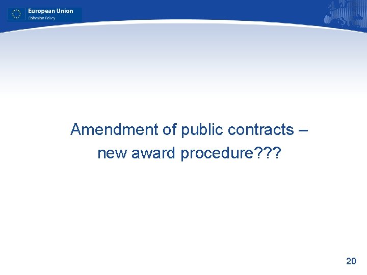 Amendment of public contracts – new award procedure? ? ? 20 