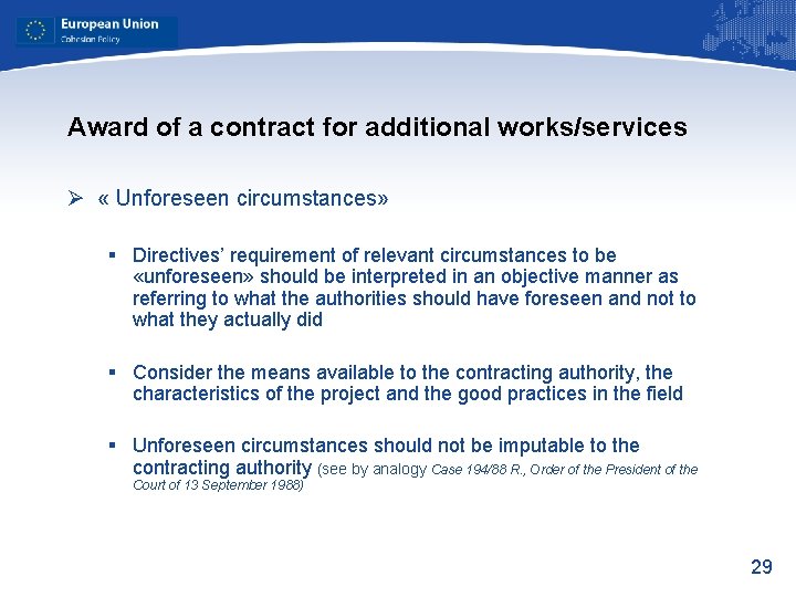 Award of a contract for additional works/services Ø « Unforeseen circumstances» § Directives’ requirement