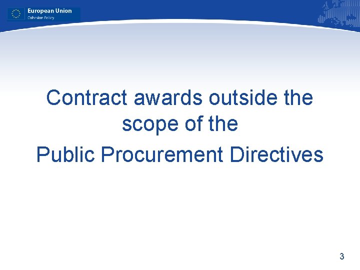 Contract awards outside the scope of the Public Procurement Directives 3 