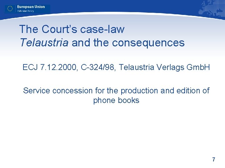 The Court’s case-law Telaustria and the consequences ECJ 7. 12. 2000, C-324/98, Telaustria Verlags