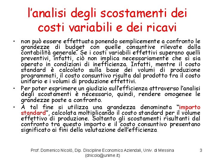 l’analisi degli scostamenti dei costi variabili e dei ricavi • non può essere effettuata