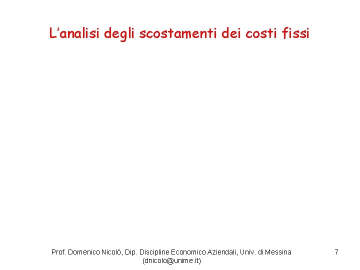 L’analisi degli scostamenti dei costi fissi Prof. Domenico Nicolò, Dip. Discipline Economico Aziendali, Univ.