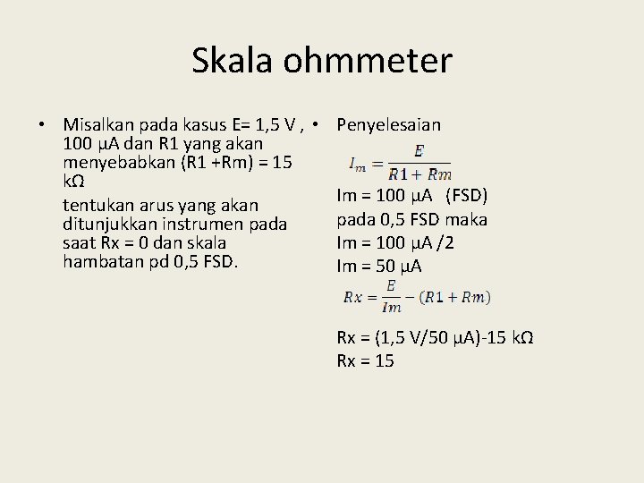 Skala ohmmeter • Misalkan pada kasus E= 1, 5 V , • Penyelesaian 100