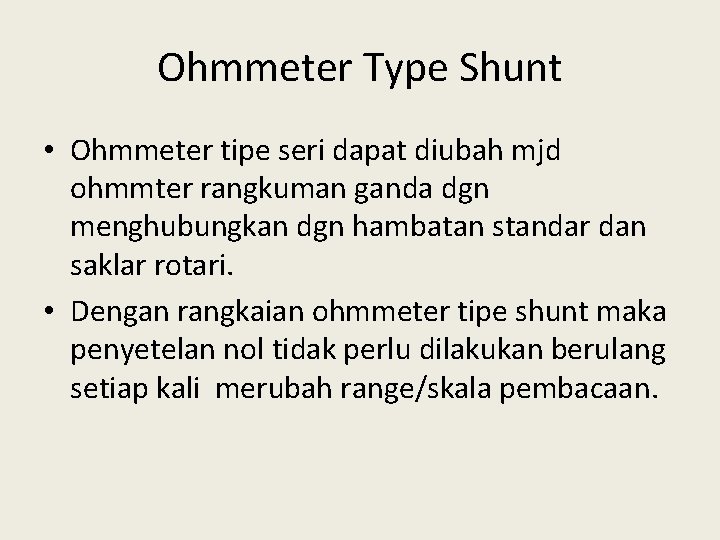 Ohmmeter Type Shunt • Ohmmeter tipe seri dapat diubah mjd ohmmter rangkuman ganda dgn