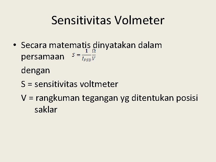 Sensitivitas Volmeter • Secara matematis dinyatakan dalam persamaan dengan S = sensitivitas voltmeter V