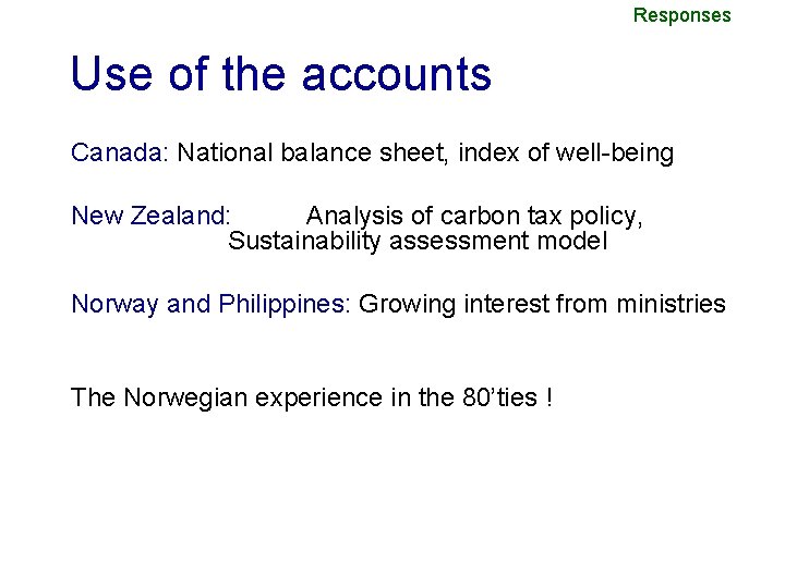 Responses Use of the accounts Canada: National balance sheet, index of well-being New Zealand: