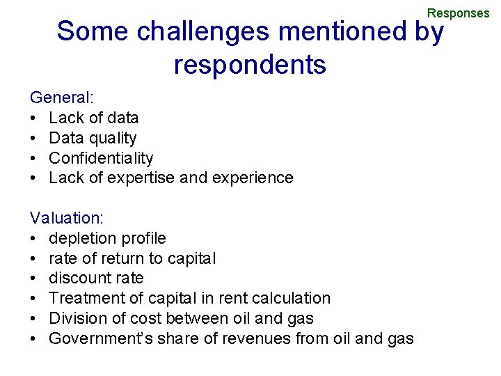 Responses Some challenges mentioned by respondents General: • Lack of data • Data quality
