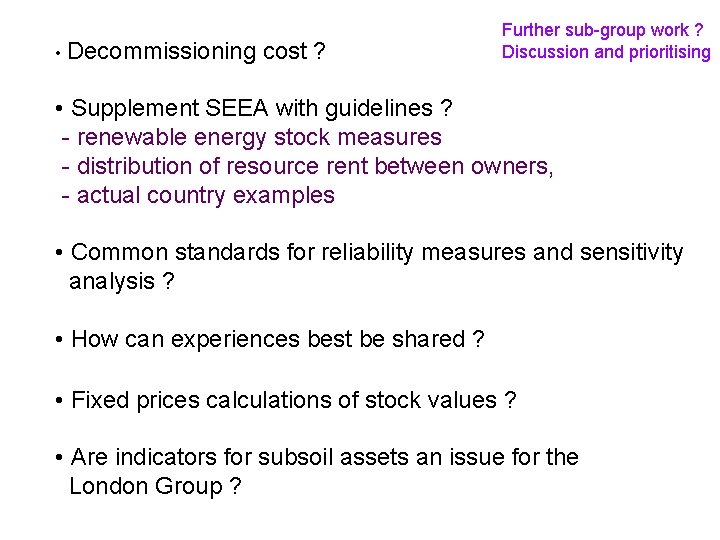  • Decommissioning cost ? Further sub-group work ? Discussion and prioritising • Supplement