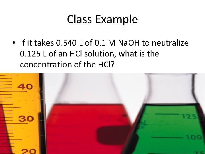 Class Example • If it takes 0. 540 L of 0. 1 M Na.