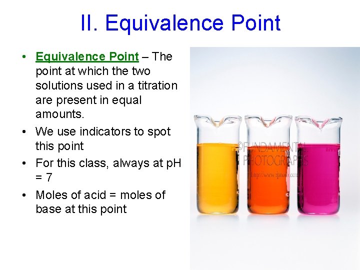 II. Equivalence Point • Equivalence Point – The point at which the two solutions