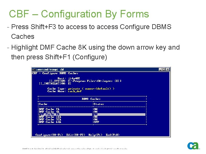 CBF – Configuration By Forms - Press Shift+F 3 to access Configure DBMS Caches