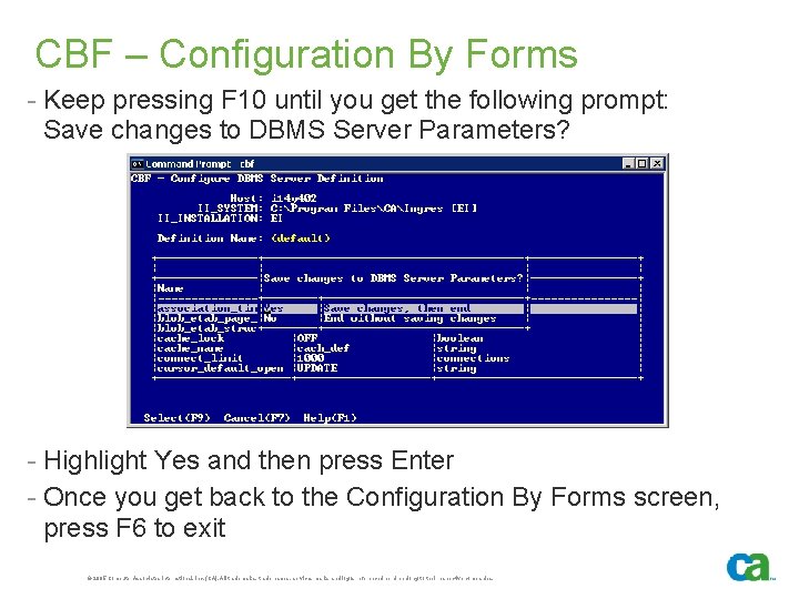 CBF – Configuration By Forms - Keep pressing F 10 until you get the