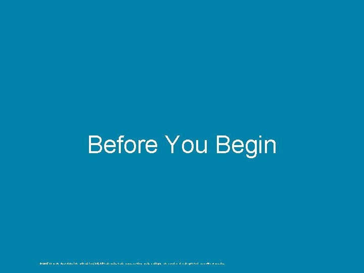 Before You Begin © 2005 Computer Associates International, Inc. (CA). All trademarks, trade names,
