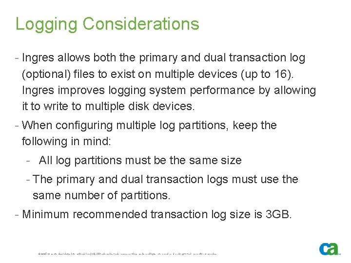 Logging Considerations - Ingres allows both the primary and dual transaction log (optional) files