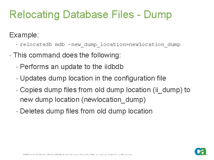 Relocating Database Files - Dump Example: - relocatedb mdb -new_dump_location=newlocation_dump - This command does