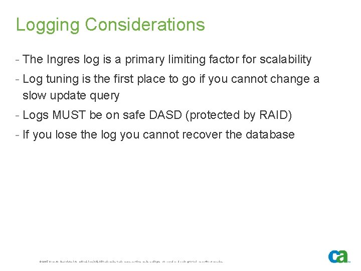 Logging Considerations - The Ingres log is a primary limiting factor for scalability -