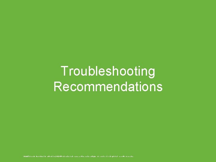 Troubleshooting Recommendations © 2005 Computer Associates International, Inc. (CA). All trademarks, trade names, services