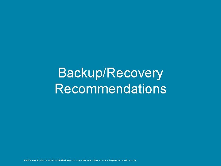 Backup/Recovery Recommendations © 2005 Computer Associates International, Inc. (CA). All trademarks, trade names, services