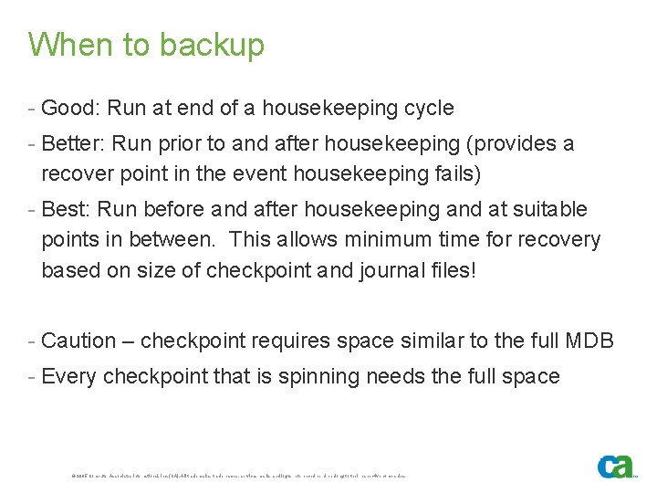 When to backup - Good: Run at end of a housekeeping cycle - Better: