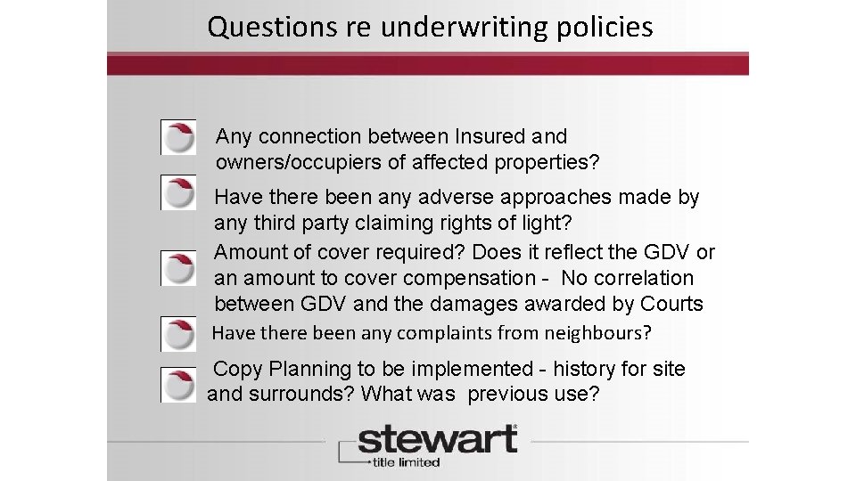 Questions re underwriting policies Any connection between Insured and owners/occupiers of affected properties? Have