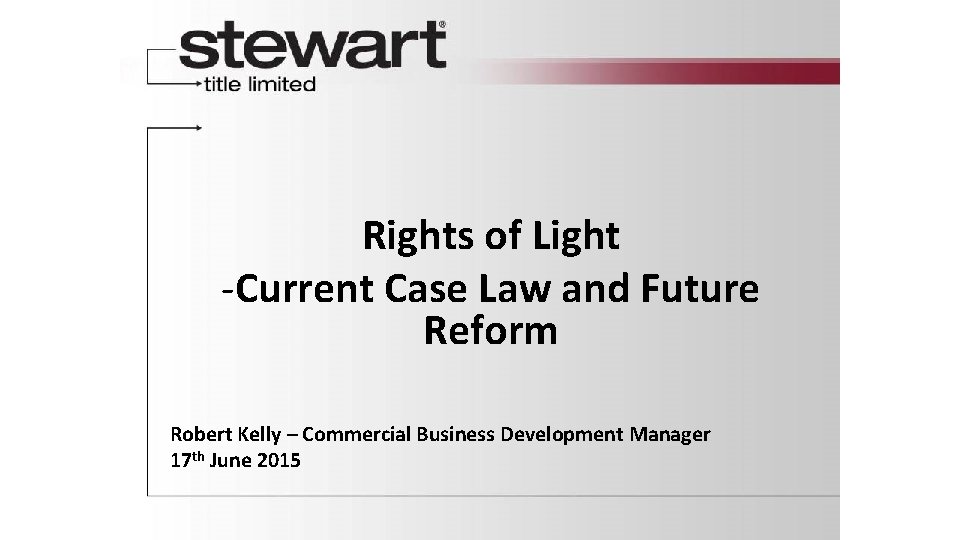 Rights of Light -Current Case Law and Future Reform Robert Kelly – Commercial Business