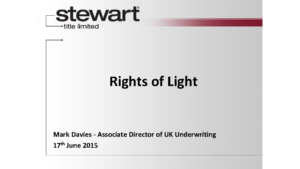 Rights of Light Mark Davies - Associate Director of UK Underwriting 17 th June