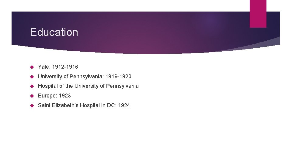 Education Yale: 1912 -1916 University of Pennsylvania: 1916 -1920 Hospital of the University of