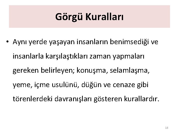 Görgü Kuralları • Aynı yerde yaşayan insanların benimsediği ve insanlarla karşılaştıkları zaman yapmaları gereken