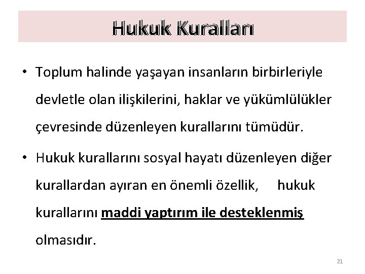 Hukuk Kuralları • Toplum halinde yaşayan insanların birbirleriyle devletle olan ilişkilerini, haklar ve yükümlülükler