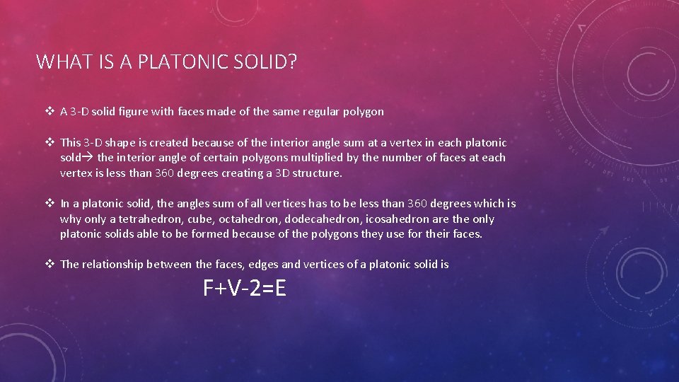 WHAT IS A PLATONIC SOLID? v A 3 -D solid figure with faces made