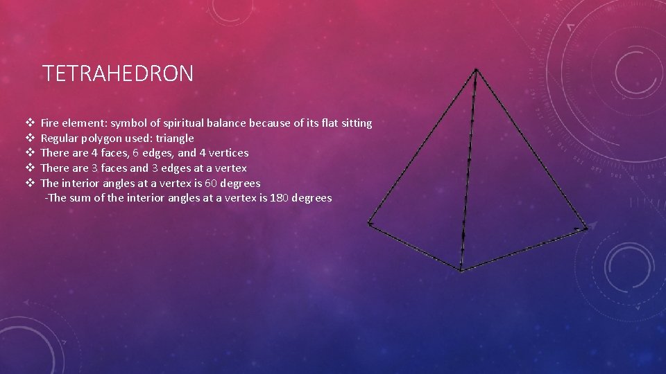 TETRAHEDRON v v v Fire element: symbol of spiritual balance because of its flat