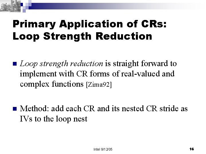 Primary Application of CRs: Loop Strength Reduction n Loop strength reduction is straight forward