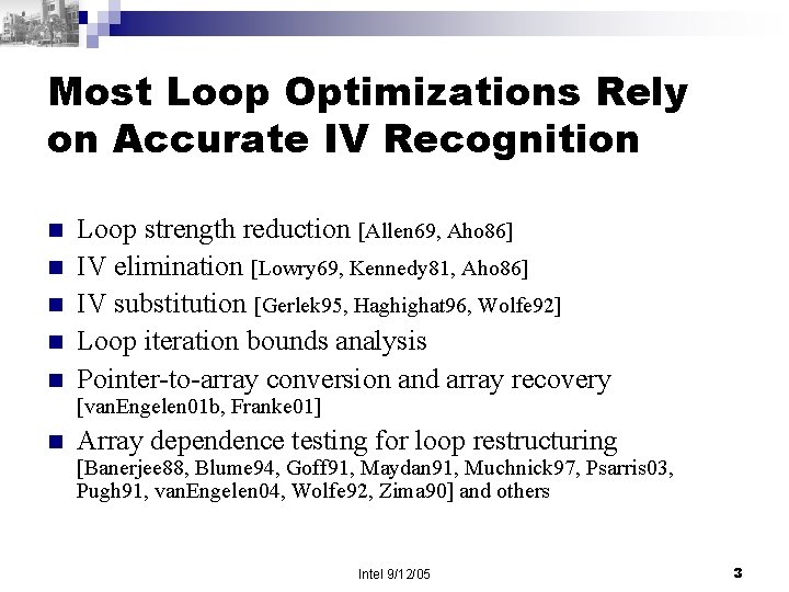 Most Loop Optimizations Rely on Accurate IV Recognition n n Loop strength reduction [Allen