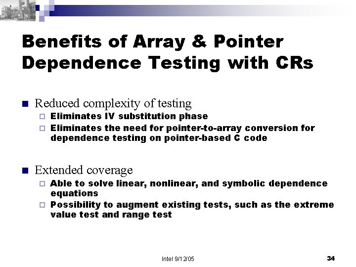 Benefits of Array & Pointer Dependence Testing with CRs n Reduced complexity of testing