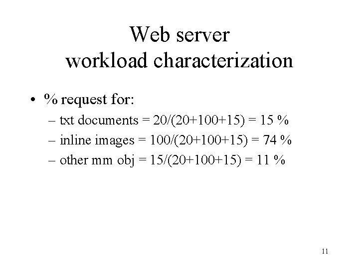 Web server workload characterization • % request for: – txt documents = 20/(20+100+15) =