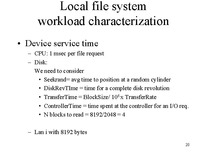 Local file system workload characterization • Device service time – CPU: 1 msec per