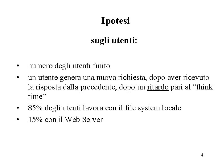 Ipotesi sugli utenti: • • numero degli utenti finito un utente genera una nuova