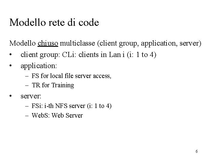 Modello rete di code Modello chiuso multiclasse (client group, application, server) • client group: