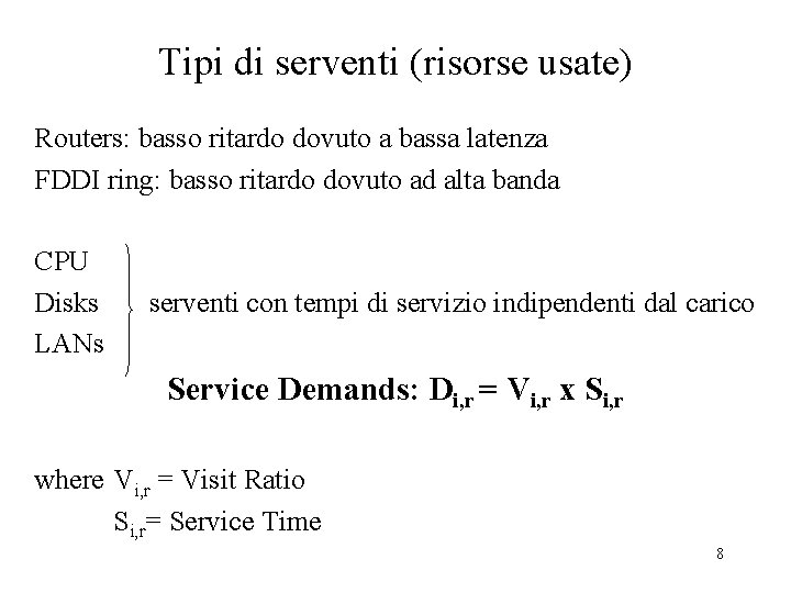 Tipi di serventi (risorse usate) Routers: basso ritardo dovuto a bassa latenza FDDI ring: