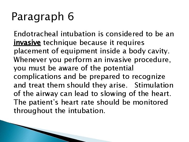 Paragraph 6 Endotracheal intubation is considered to be an invasive technique because it requires